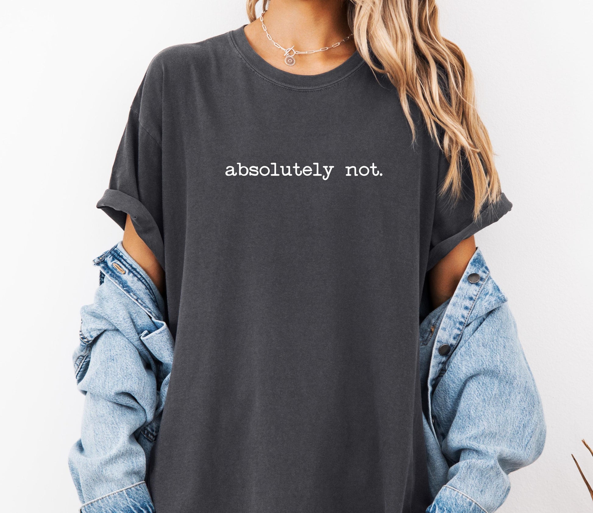 Absolutely Not Comfort Colors® Shirt, Sarcastic Sassy Tee, Funny T-shirt, Snarky Sayings