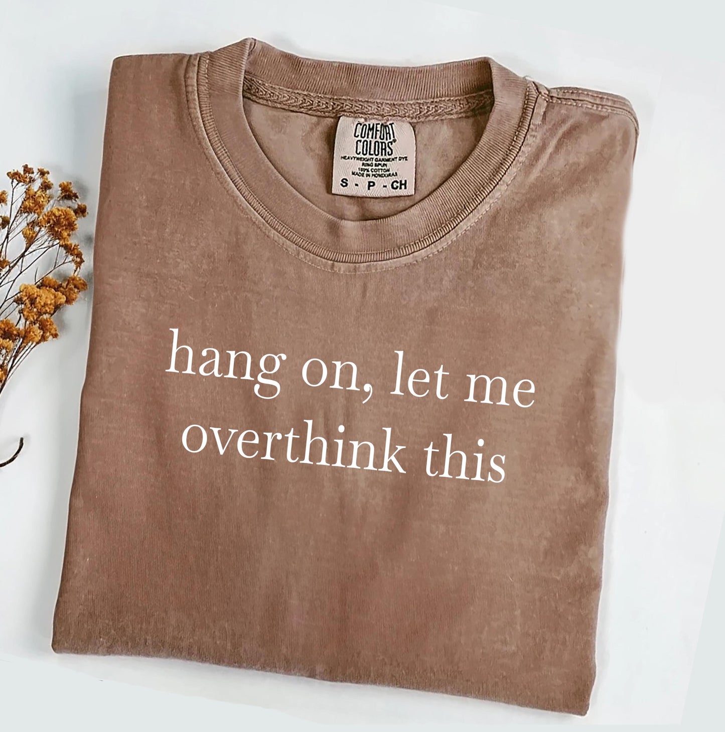 Hang On Let Me Overthink This Comfort Colors® Shirt, Sarcastic Sassy Tee, Funny T-shirt, Anxiety Tee