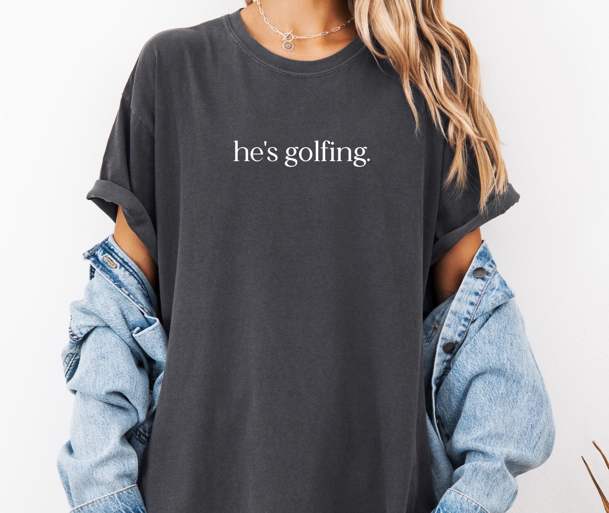 He's Golfing Comfort Colors® Shirt, Sarcastic Sassy Tee, Funny Wife T-shirt, Golf Lover Shirt