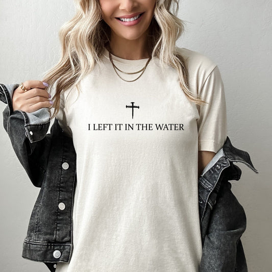 I Left It In The Water Baptism Christian T-shirt