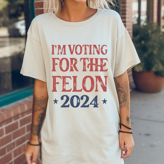 I'm Voting For The Felon, Trump 2024 T-shirt