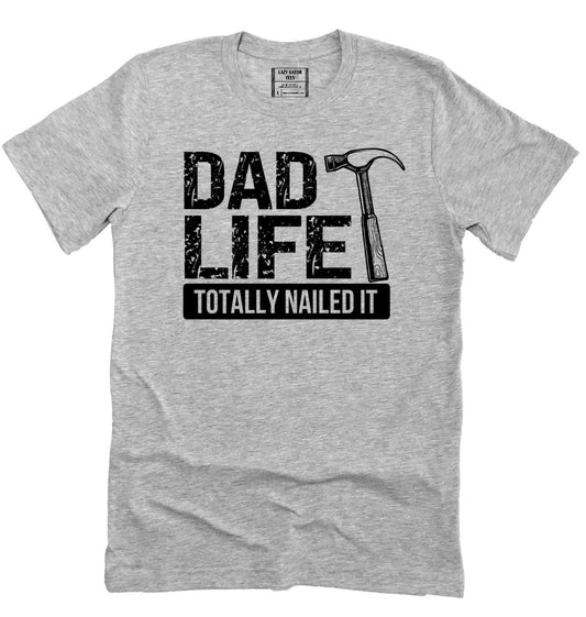 Dad Life Nailed It Funny Father's Day Shirt Novelty T-shirt Tee
