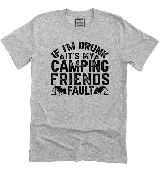 If I'm Drunk It's My Camping Friends Fault Funny Shirt, Camper Tee, Mens RV Camp Tee Shirt Unisex Novelty T-Shirt