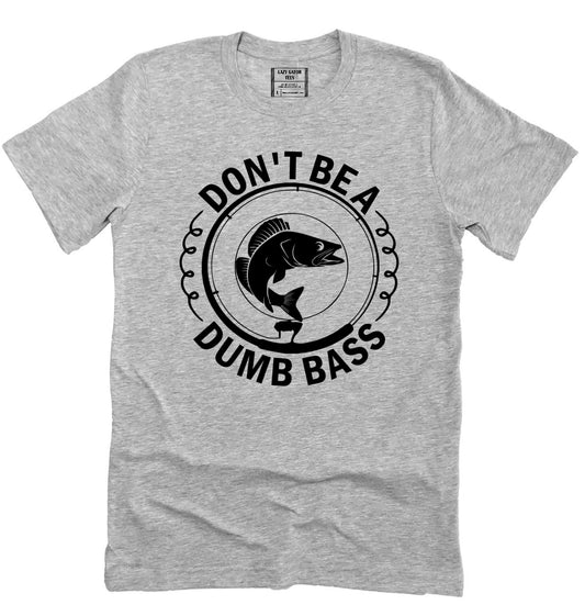 Don't Be A Dumb Bass Funny Fishing Father's Day Shirt Novelty T-shirt Tee