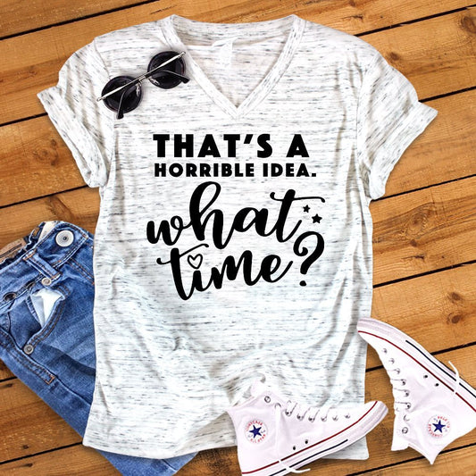 That&#39;s A Horrible Idea What Time Funny Bella White Marble Unisex V Neck T-Shirt