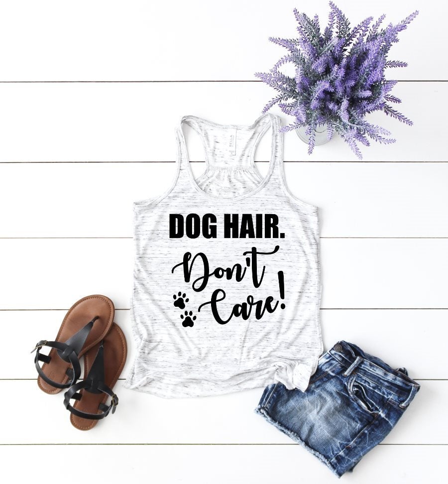 Dog Hair Don&#39;t Care Pet Lover Fur Mom Girl Bella Workout Tank Top T-Shirt