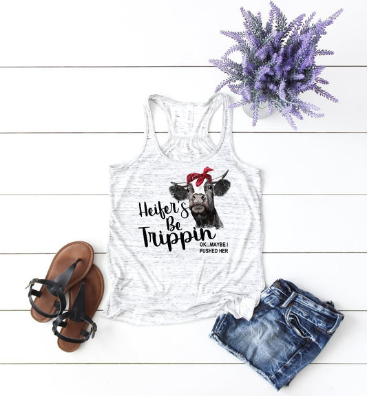 Heifer&#39;s Be Trippin Ok Maybe I Pushed Her Funny Cow Farm Girl Novelty Sarcasm Tank Top T-Shirt