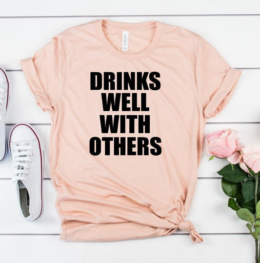 Drink Well With Others Funny Novelty T-Shirt