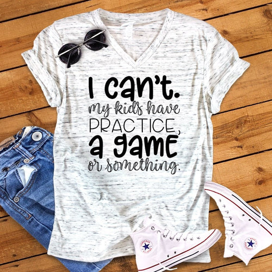 I Can&#39;t Kids Have Practice Or Something Funny Sports Mom Unisex V Neck Graphic Tee T-Shirt