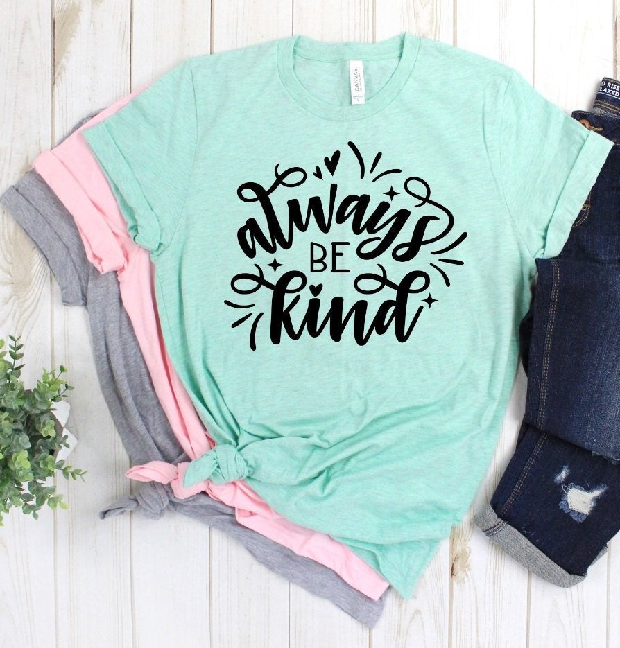 Always Be Kind Positive Message Inspirational Anti Bully Teacher Novelty T-Shirt