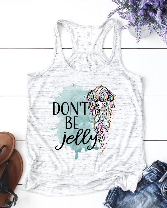 Don&#39;t Be Jelly Funny Jellyfish Jelly Fish Beach Vacation Woman&#39;s Novelty Tank Top T-Shirt