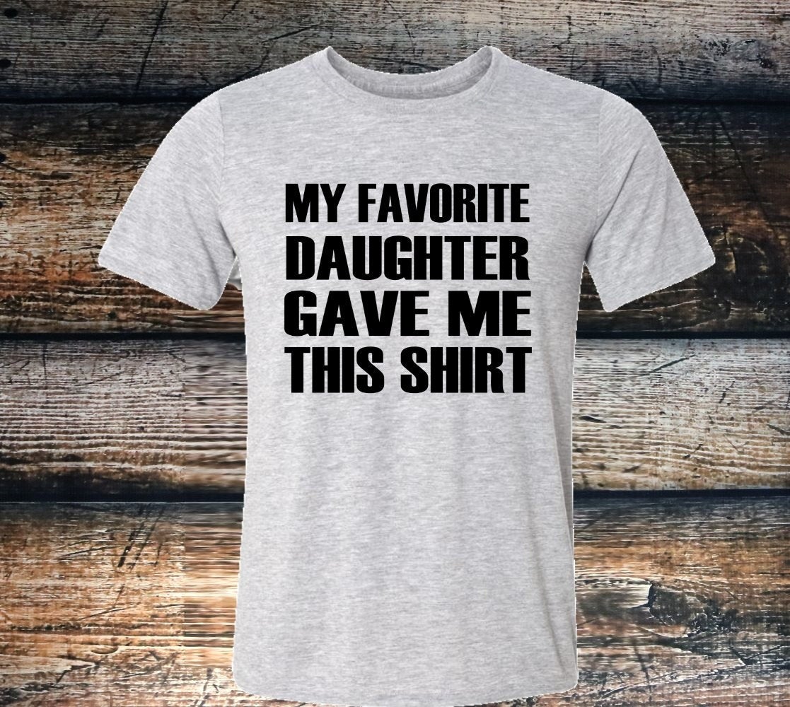 My Favorite Daughter Gave Me This Shirt Funny Father&#39;s Day Dad Unisex Sport Grey T-Shirt