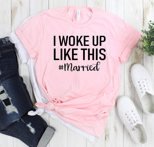 I Woke Up Like This Just Married New Bride Bella  Novelty T-shirt Tee