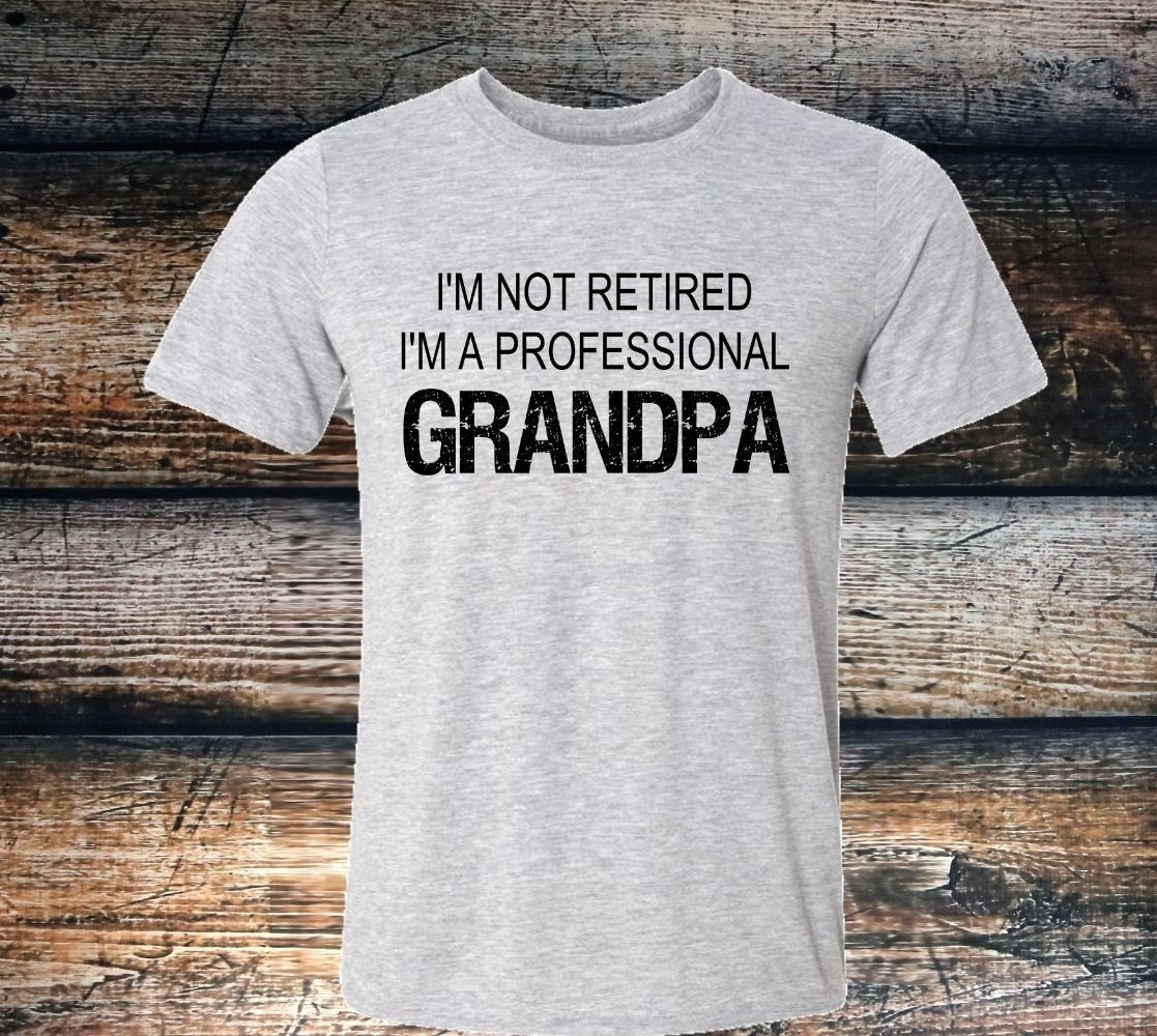 I&#39;m Not Retired Professional Grandpa New Grandparent Shirt Novelty T-shirt Tee
