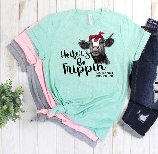 Heifers Be Trippin Heifers Tripping Pushed Her Funny Cow Tee Novelty T-Shirt