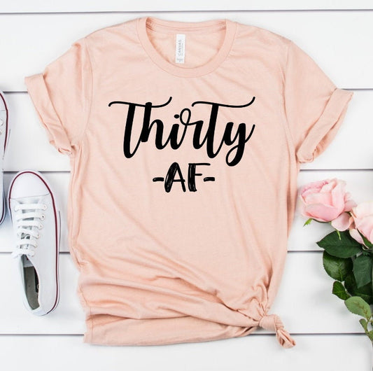 Thirty AF Funny 30th Birthday Shirt Funny Shirt Funny Tee Novelty T-Shirt