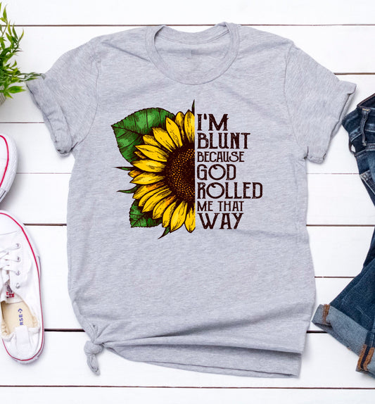 Sunflower I&#39;m Blunt God Rolled Me That Way Funny Adult Humor Grey Unisex Tee Novelty T-Shirt