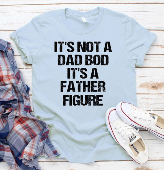 It&#39;s Not A Dad Bod It&#39;s A Father Figure, Funny Dad, Father&#39;s Day Shirt Novelty T-shirt Tee