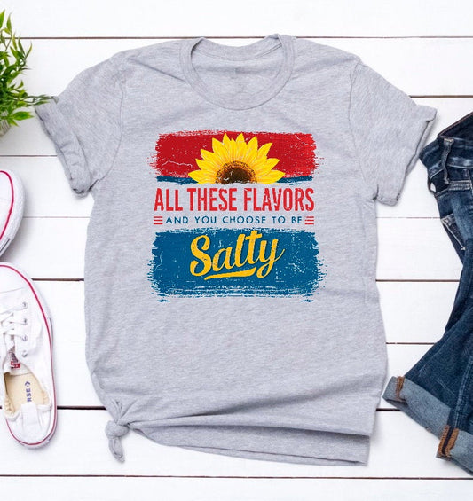 All These Flavors And You Choose To Be Salty Funny Grey Novelty T-Shirt