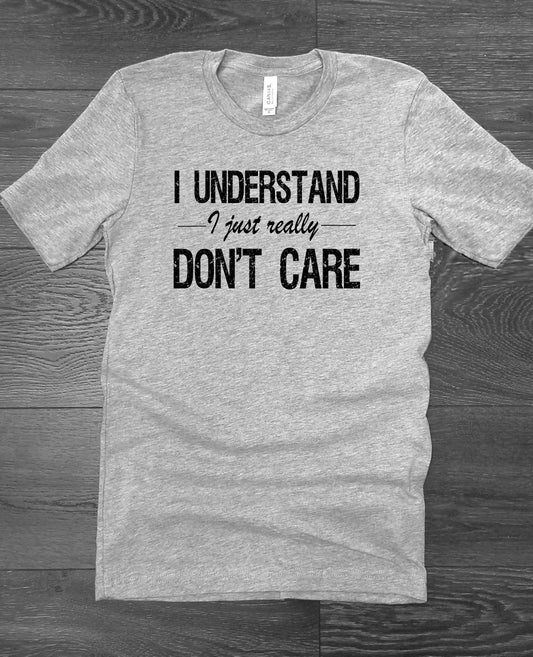 I Understand Just Really Don&#39;t Care Funny Adult Novelty Unisex T-shirt Tee