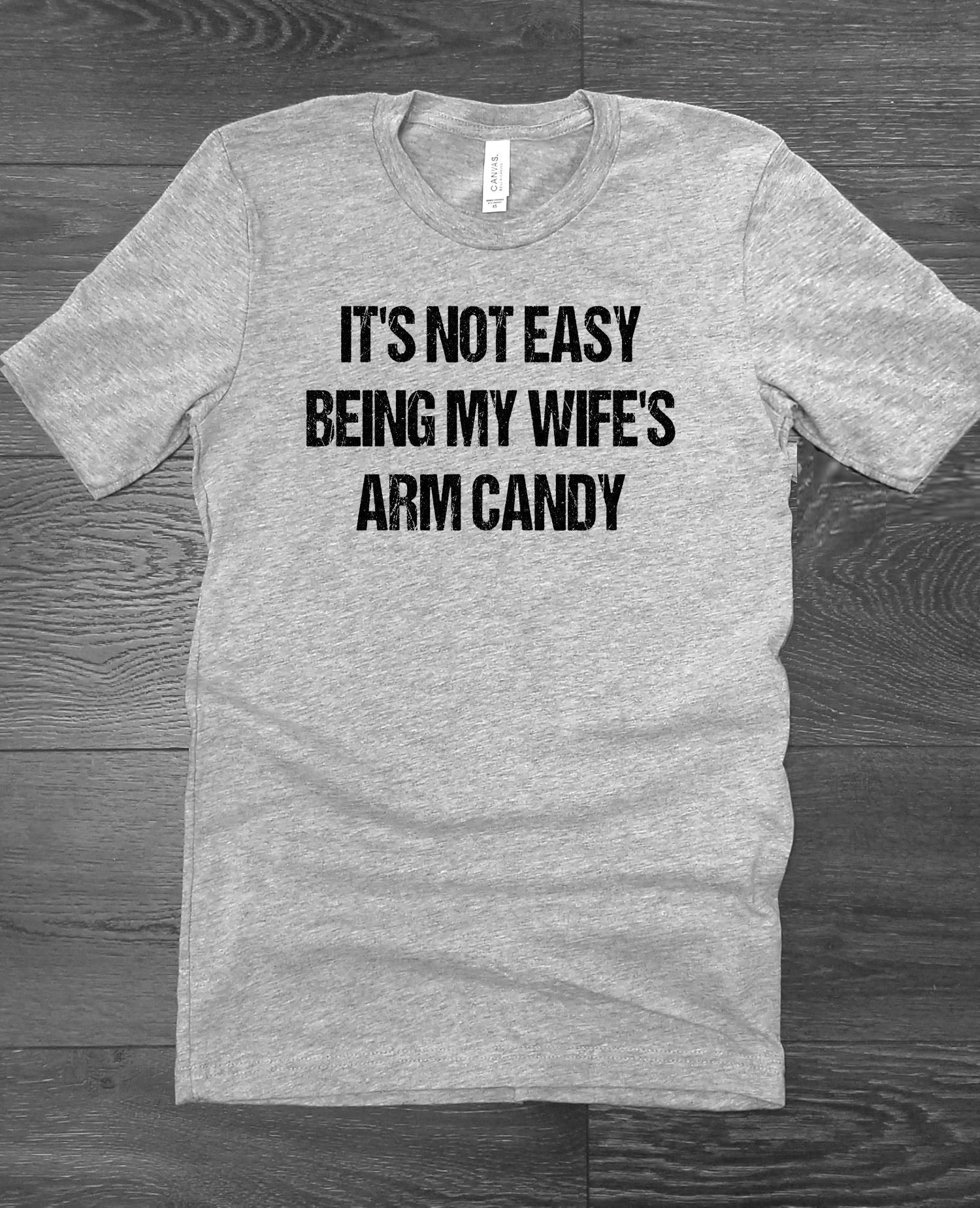 It&#39;s Not Easy Being My Wife&#39;s Arm Candy Funny Husband Gift Shirt Novelty T-shirt Tee