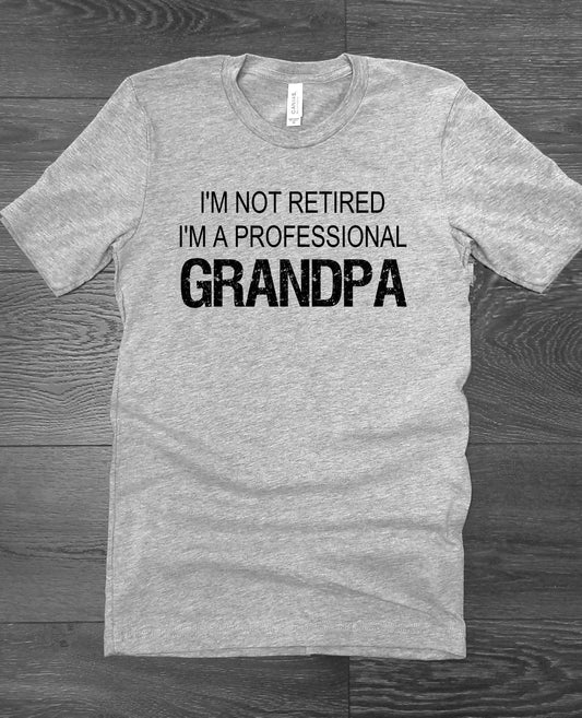 I&#39;m Not Retired Professional Grandpa New Grandparent Shirt Novelty T-shirt Tee