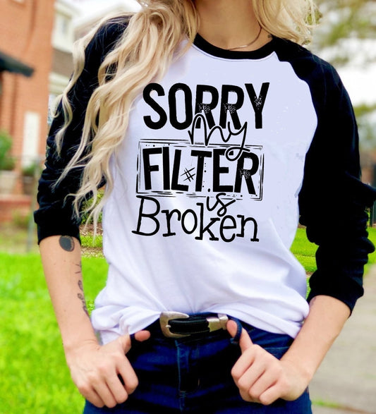 Sorry My Filter Is Broken Funny Novelty Graphic Tee T-Shirt Raglan Shirt