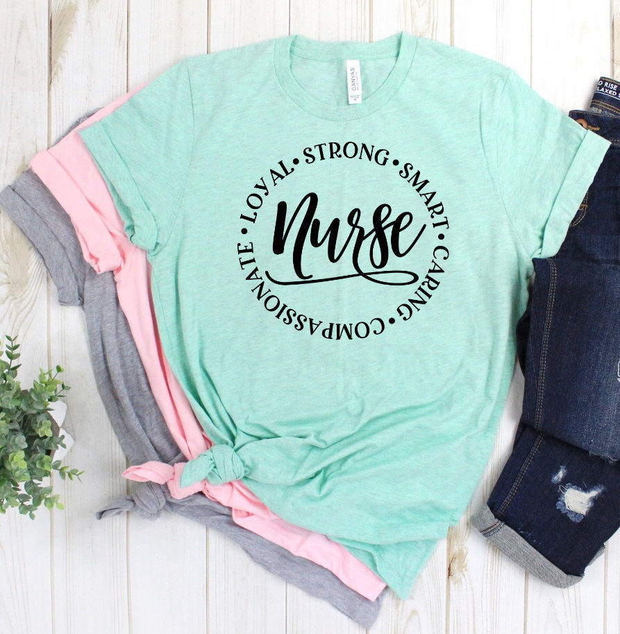 Nurse, Nurse Quote, Strong, Smart, Caring, Compassionate, Loyal Nursing RN Love Nurse Novelty Unisex Tee Novelty T-Shirt