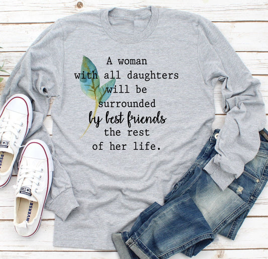 A Woman With All Daughters Surrounded By Best Friends For Life Inspirational Adult Long Sleeve Shirt