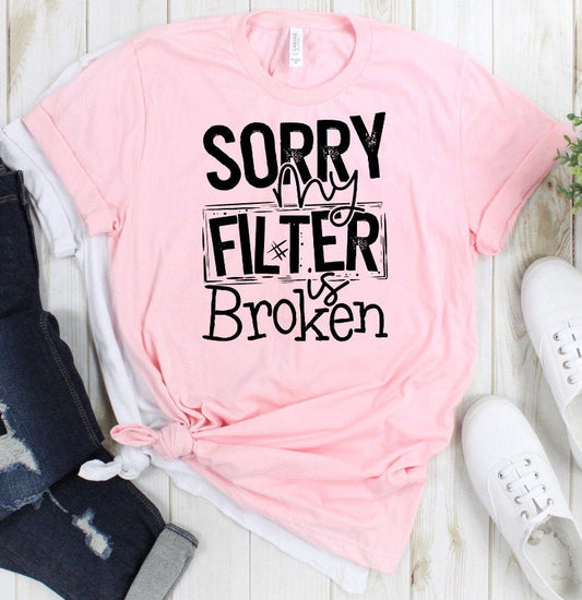 I&#39;m Sorry My Filter Is Broken Funny Shirt Humorous Tee Unisex Bella Novelty T-Shirt