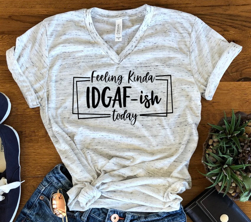 Feeling Kinda IDGAF-ish Funny Adult Shirt Bella Unisex V Neck T-Shirt