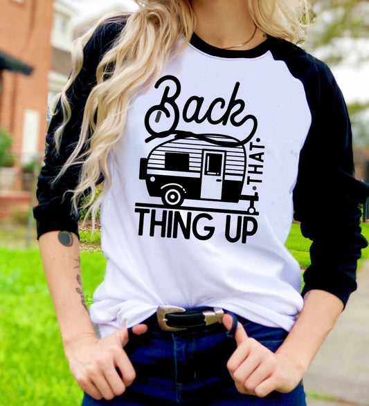 Back That Thing Up Funny Camping Camp Camper Camping RV Novelty Graphic Tee T-Shirt Raglan Shirt