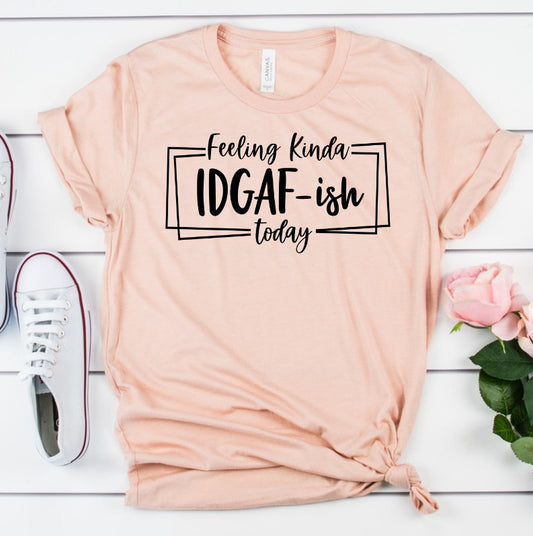 Feeling Kinda IDGAF-ish Funny Adult Shirt Funny Unisex Bella Novelty T-Shirt