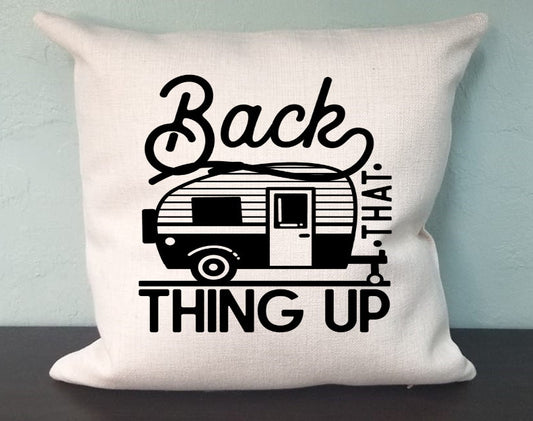 Back That Thing Up Pillow Cover - Funny Pillow Travel Trailer - Camping RV Farmhouse Decor Throw Pillow Cover