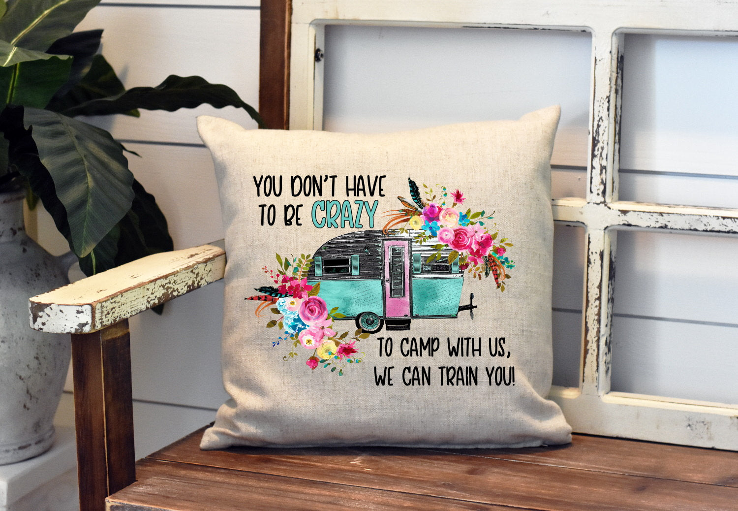 Don&#39;t Have To Be Crazy We Can Train Floral Pillow Cover - Watercolor Travel Trailer - Camping RV Farmhouse Decor Throw Pillow Cover