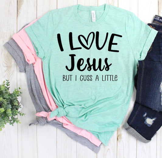 I Love Jesus But I Cuss A Little Funny Novelty T-Shirt