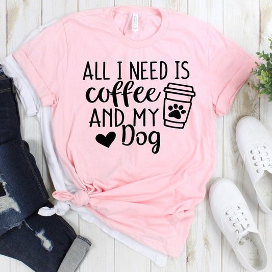 All I Need Is My Dog And Coffee, Funny Fur Mom Shirt, Dog Lover, Unisex Shirt