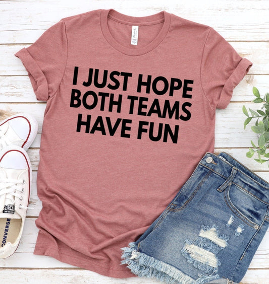 I Just Hope Both Teams Have Fun, Sports Mom, Tailgate Shirt, Football Shirt, Funny Football Novelty T-shirt Tee