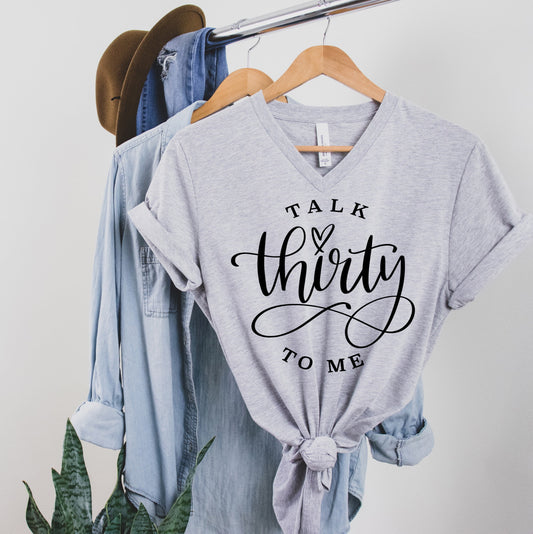 Talk Thirty To Me 30th Birthday Shirt Turning 30 Funny Shirt Bella Unisex V Neck T-Shirt