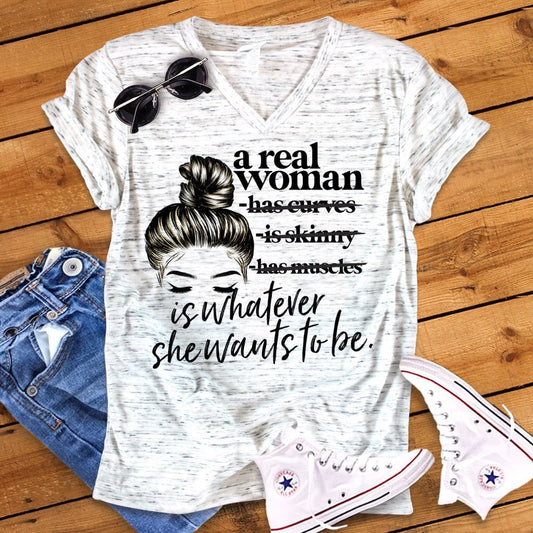 A Real Woman Is Whatever She Wants To Be Bella Unisex V Neck T-Shirt