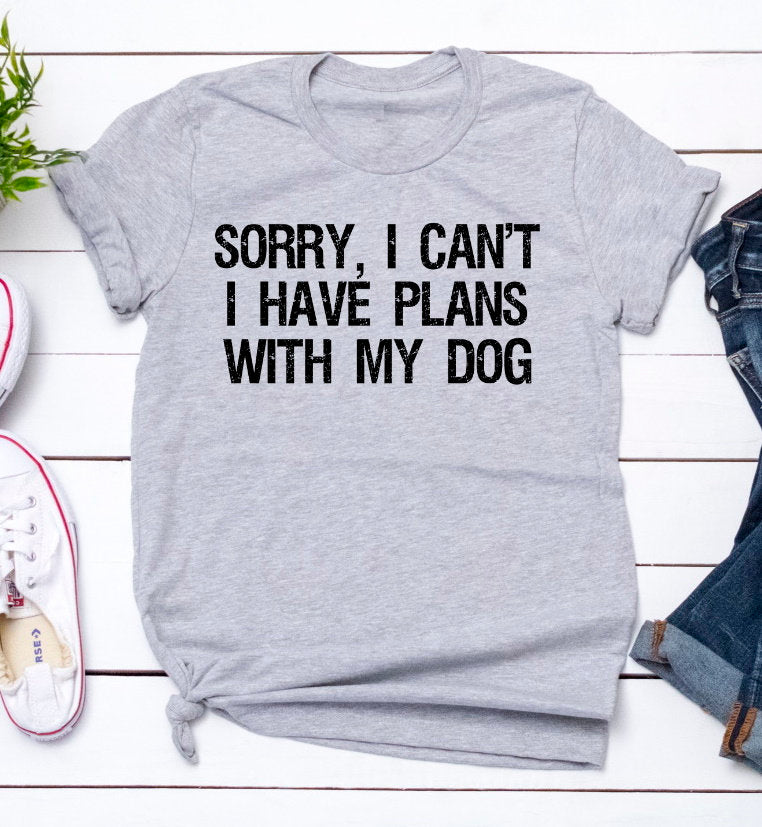 Sorry I Can&#39;t I Have Plans With My Dog, Dog Mama, Dog Mom, Fur Mom, Pet Lover Humor Unisex Tee Novelty T-Shirt