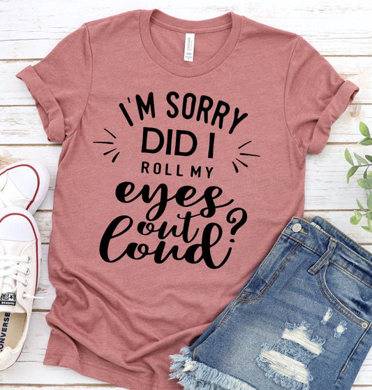 Did I Roll My Eyes Out Loud, Funny Shirt, Sarcastic Tee, Funny Friend Gift Shirt Novelty T-shirt Tee