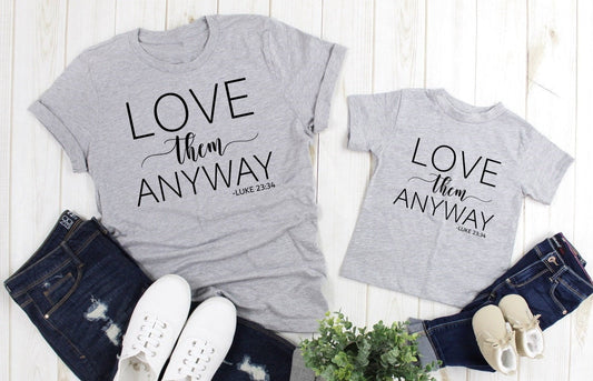 Love Them Anyway, Christian Shirt, Bible Verse, Positive Message, Mommy and Me, Adult Kids Toddler Baby Shirt