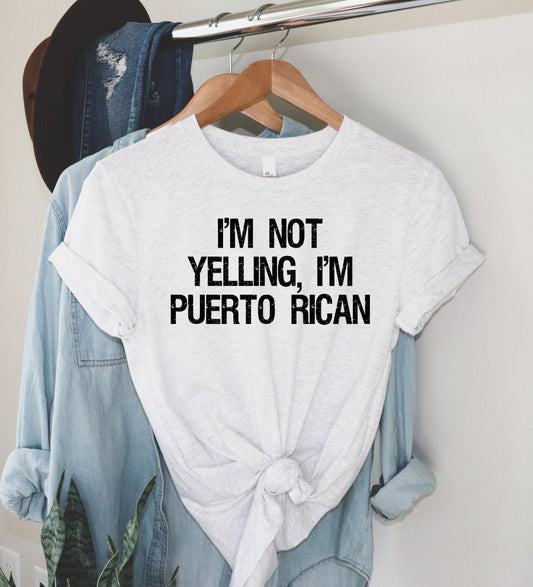 I&#39;m Not Yelling I&#39;m Puerto Rican, Puerto Rico Shirt, Puerto Rican Pride, Puerto Rican Funny Unisex V or Crew Neck Graphic Tee T-Shirt