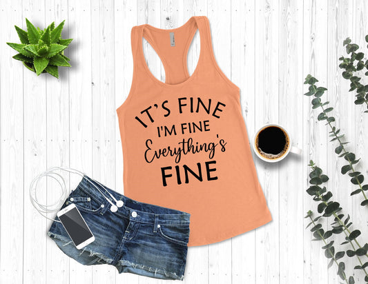 It's Fine I'm Fine Everything Is Fine, Humor, Sarcastic Funny Women's Racerback Tank Top Tee Shirt