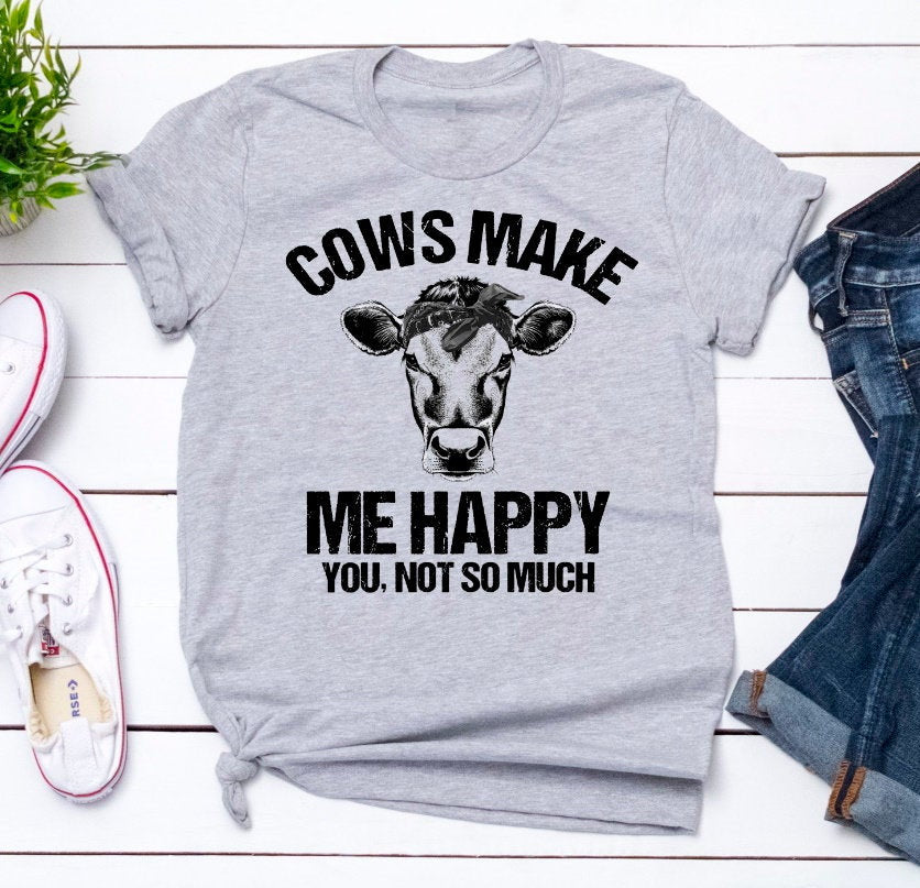 Cows Make Me Happy, You Not So Much, Funny Animal Farm Shirt, Funny Cow Tee Novelty T-Shirt