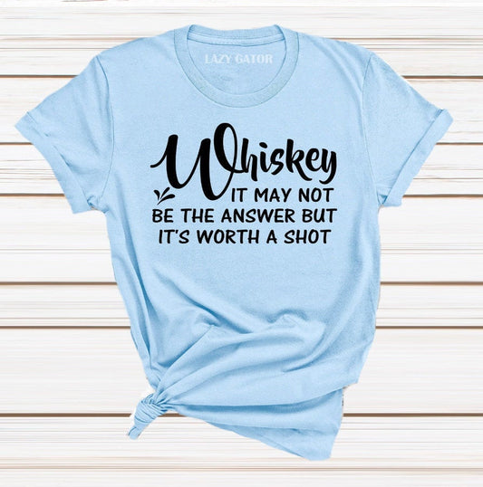 Whiskey May Not Be The Answer But Worth A Shot Funny Bar Shirt Unisex Novelty T-Shirt