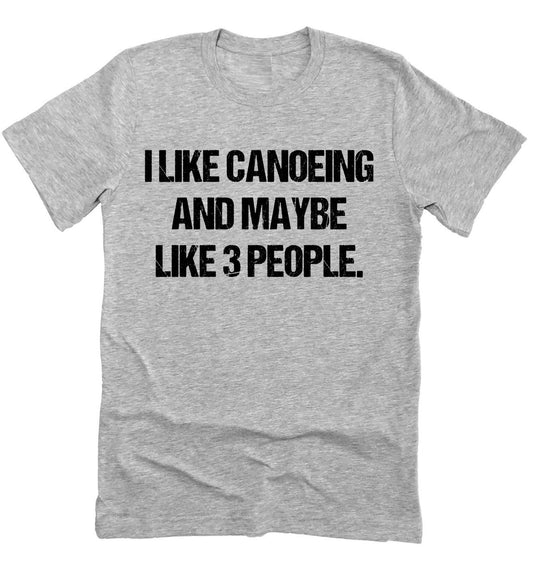I Like Canoeing And Make 3 People, Funny Canoe Shirt, River Shirt, Floating River Unisex Novelty T-Shirt