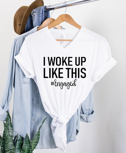 I Woke Up Like This Engaged New Bride To Be Engagement Announcement Unisex V Neck T-Shirt