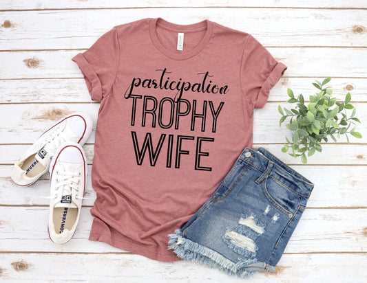 Participation Trophy Wife, Funny Trophy Wife, Funny Mom Shirt, Women Shirt, Novelty T-shirt Tee